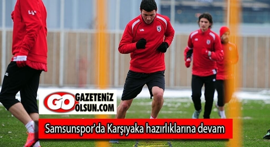 Samsunspor'da Karşıyaka hazırlıklarına devam