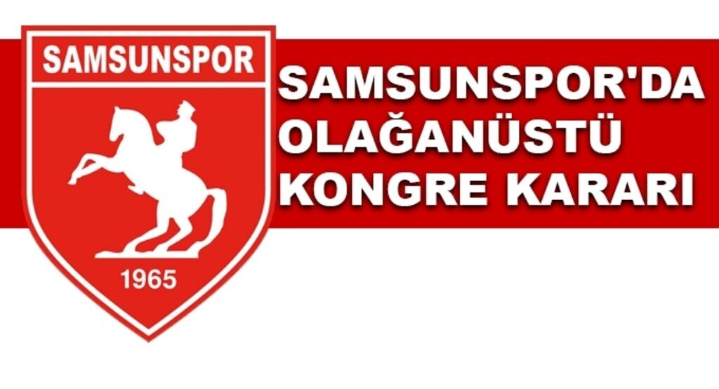Samsunspor'da olağanüstü kongre kararı