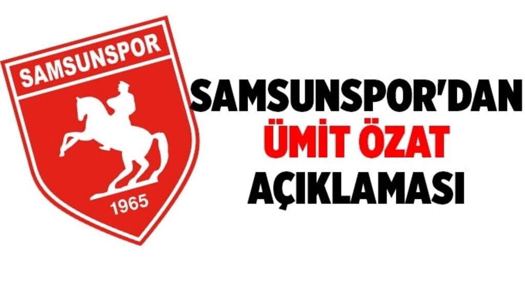 Samsunspor'dan Ümit Özat açıklaması