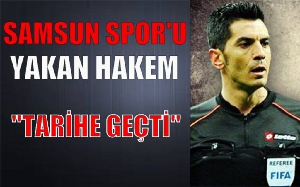 Samsunspor’u Yakan Hakem Tarihe Geçti!