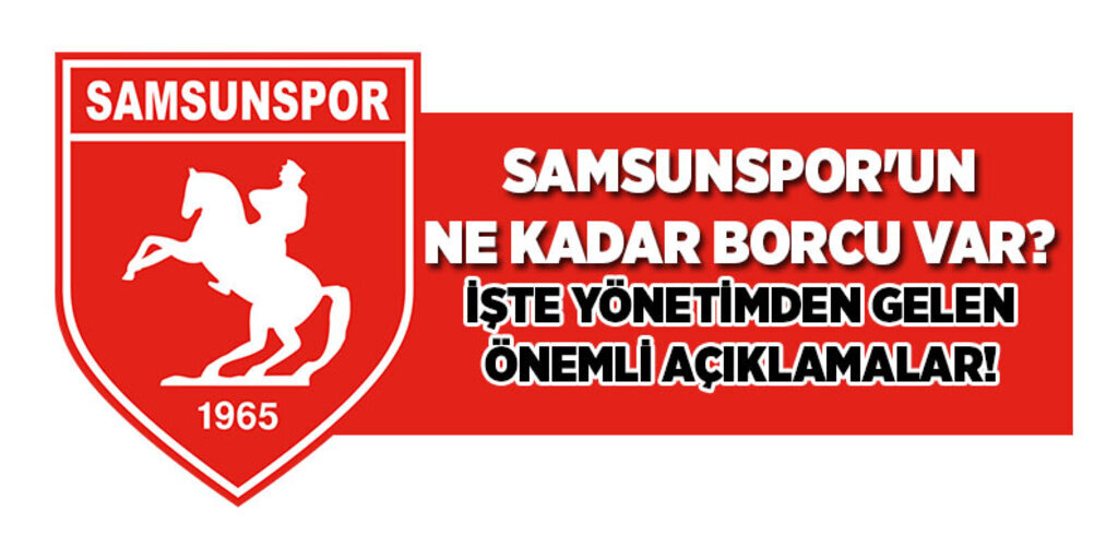 Samsunspor'un toplam borcu açıklandı