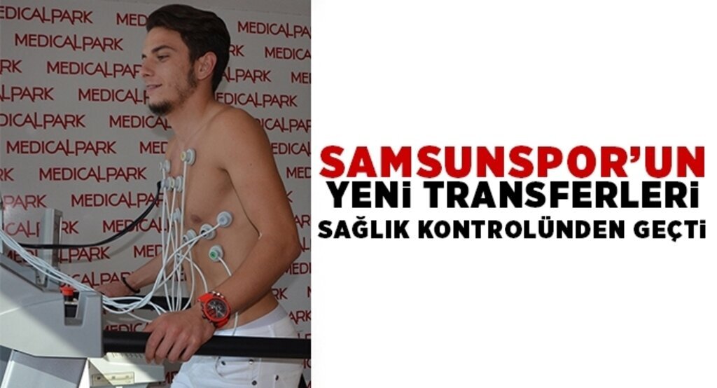Samsunspor’un yeni transferleri sağlık kontrolünden geçti