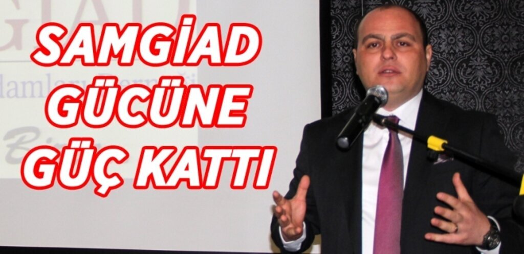 Samsun'un en etkin ve aktif sivil toplum kuruluşu SAMGİAD gücüne güç kattı