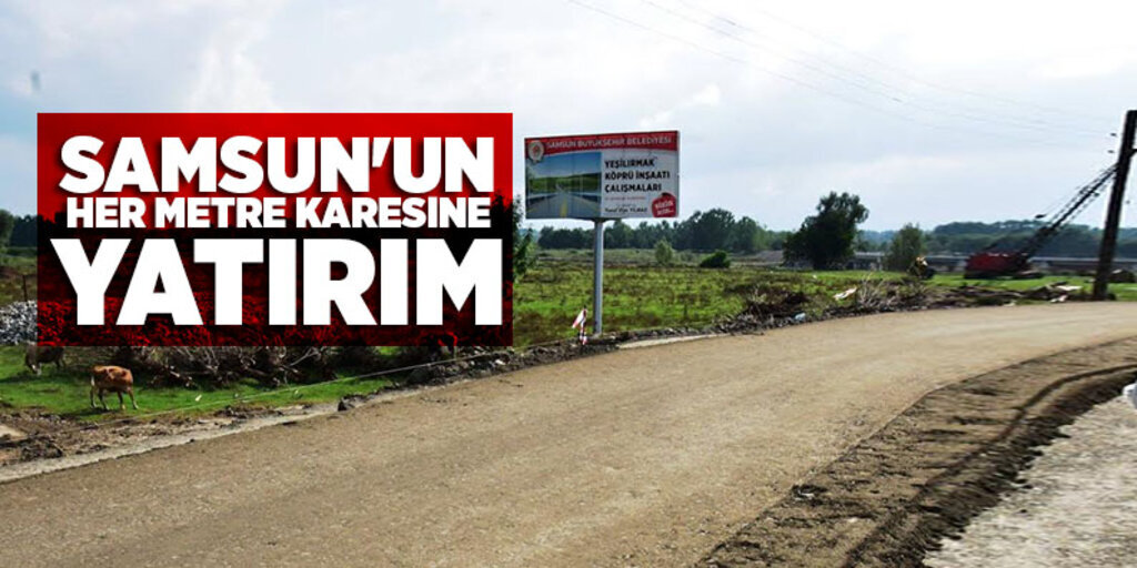 Samsun'un her metre karesine yatırım