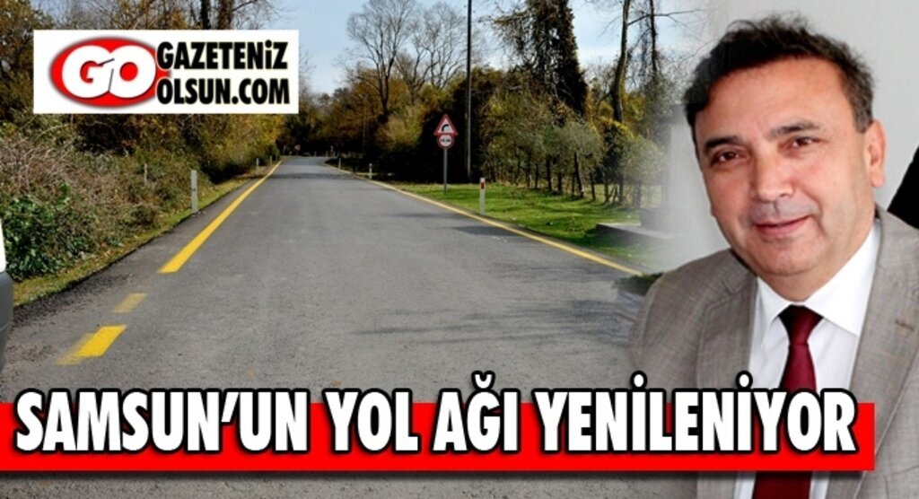 Samsun'un yol ağı yenileniyor