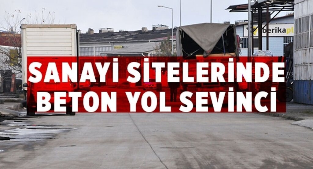 Sanayi sitelerinde beton yol sevinci
