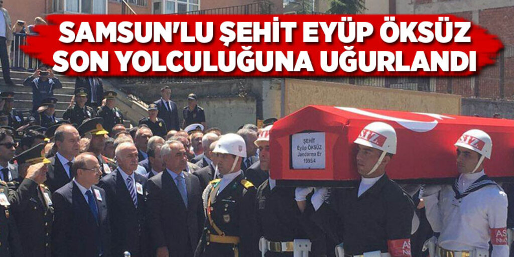 Şehit Eyüp Öksüz son yolculuğuna uğurlandı