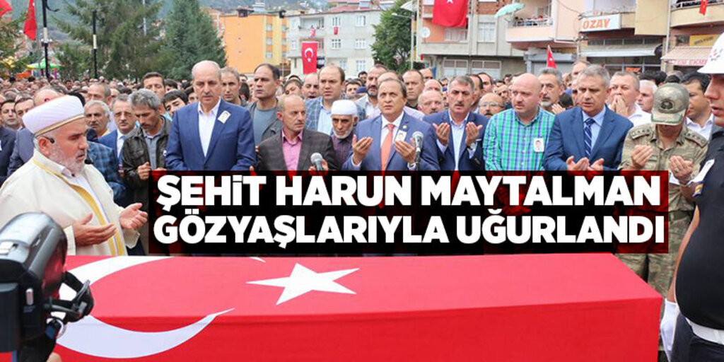 Şehit Harun Maytalman gözyaşlarıyla uğurlandı