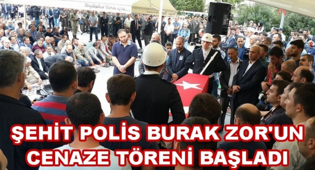 Şehit Polis Burak Zor'un cenaze töreni başladı