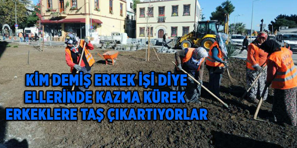 Şehrin her noktasında onların alın terleri var