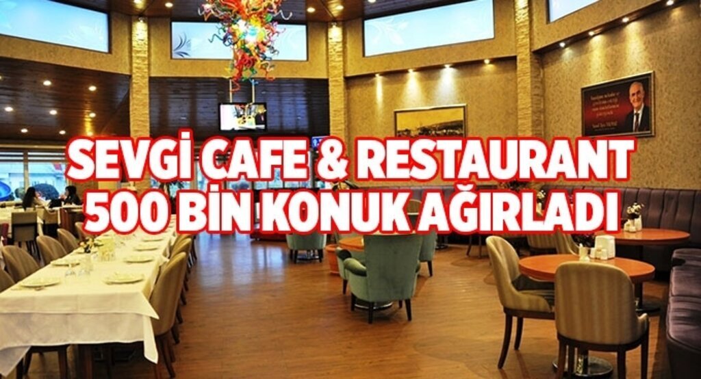 Sevgi Cafe & Restaurant 500 bin konuk ağırladı