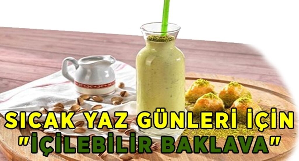 Sıcak yaz günleri için 'içilebilir baklava'