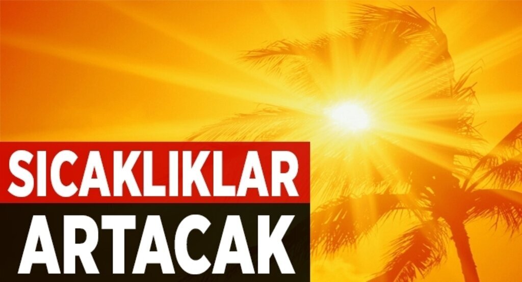 Sıcaklıklar artacak