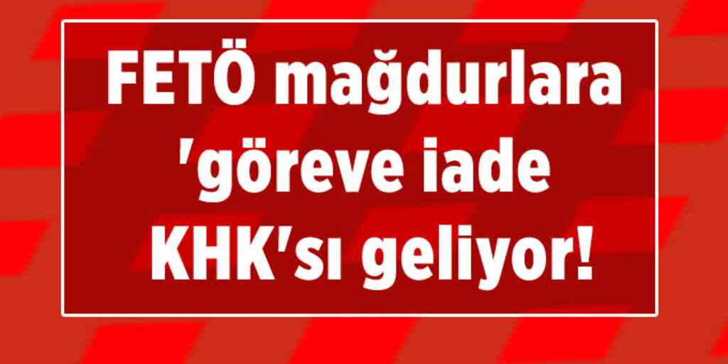 Son dakika haberi.. Mağdurlara göreve iade KHK'sı geliyor!