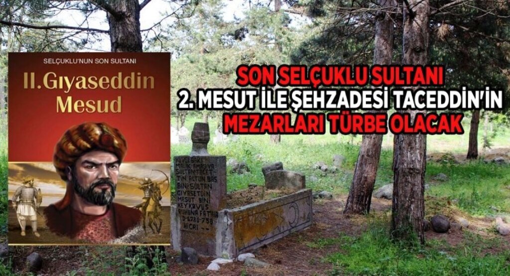 Son Selçuklu Sultanı 2. Mesut ile Şehzadesi Taceddin'in mezarları türbe olacak