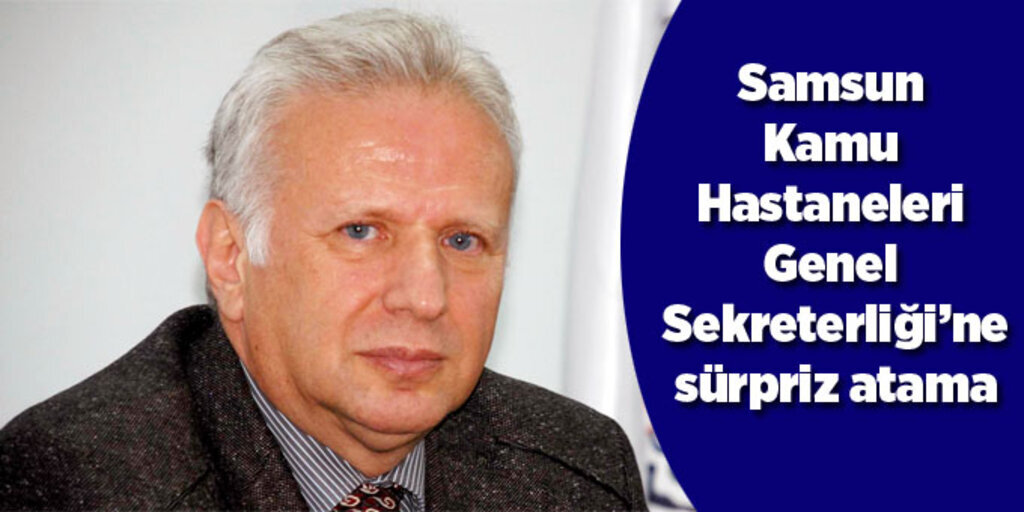 Süleyman Sırrı Kılıç Samsun Kamu Hastaneleri Genel Sekreteri oldu