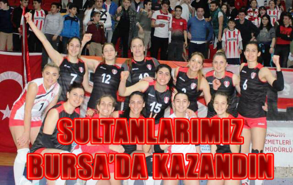 Sultanlarımız Bursa’da kazandı 3-1