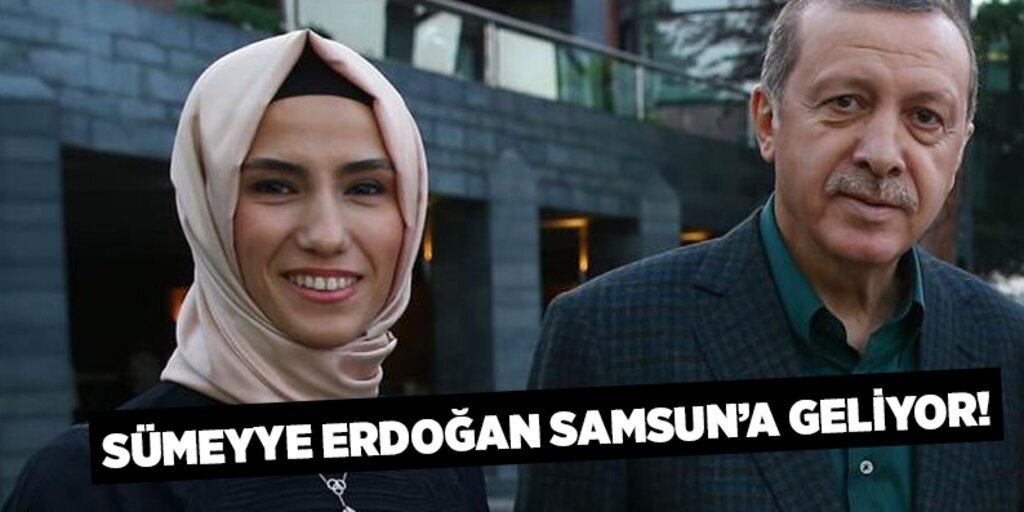 Sümeyye Erdoğan (KADEM) açılışı için Samsun'a geliyor