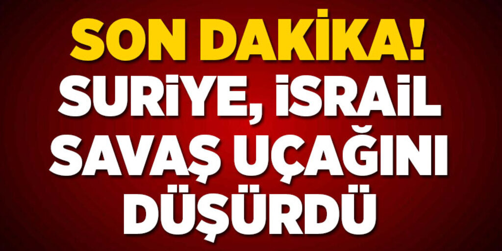 Suriye, İsrail Savaş Uçağını düşürdü