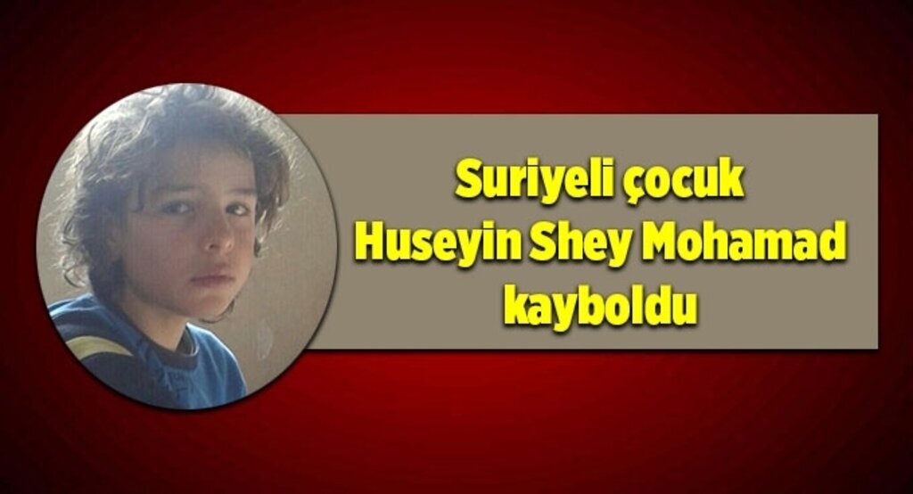 Suriyeli çocuk Huseyin Shey Mohamad kayboldu