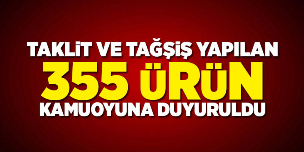 Taklit ve tağşiş ürünler kamuoyuna açıklandı