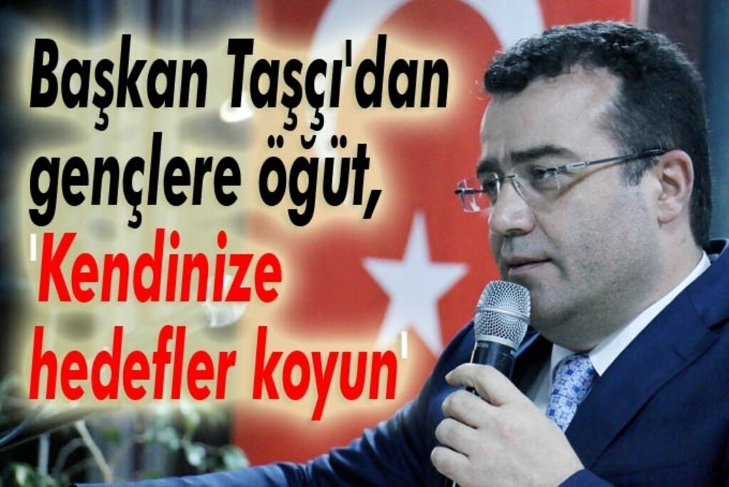 Taşçı'dan gençlere öğüt, 'Kendinize hedefler koyun'