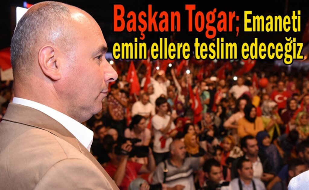 Tekkeköy Belediye Başkanı Hasan Togar: Milletimiz destan yazdı