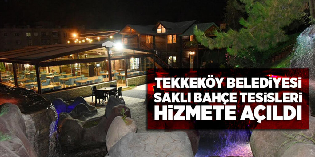 Tekkeköy Belediyesi saklı bahçe tesisleri hizmete açıldı