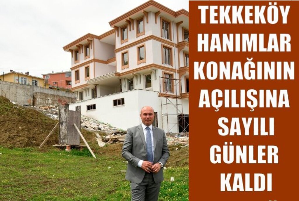 Tekkeköy Belediyesi Hanımlar konağı açılışa gün sayıyor
