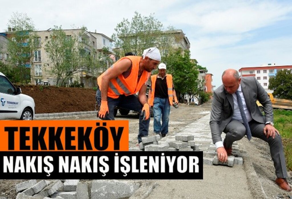 Tekkeköy Belediyesi ilçeyi nakış nakış işlemeye devam ediyor