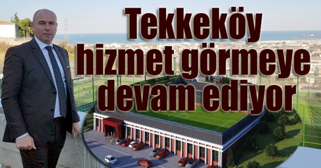 Tekkeköy dev yatırımlarla hizmet görmeye devam ediyor
