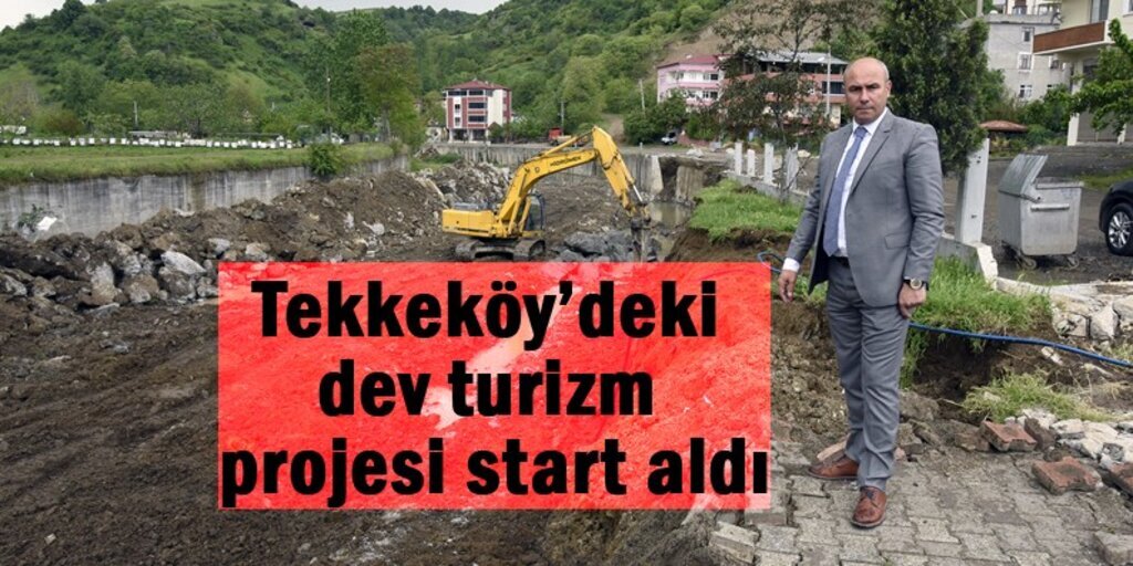 Tekkeköy turizmine katkı sağlayacak dev proje hayat buluyor