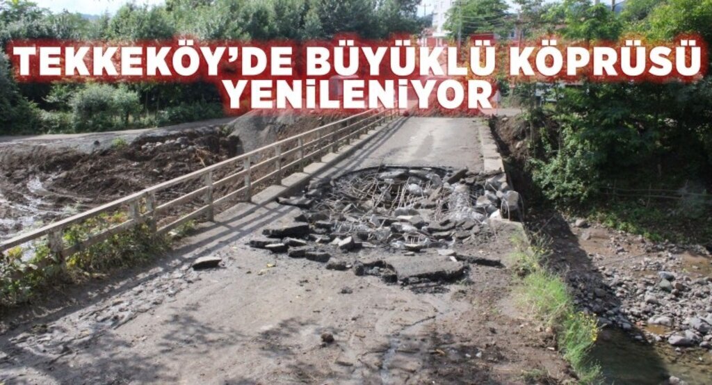Tekkeköy’de Büyüklü köprüsü yenileniyor