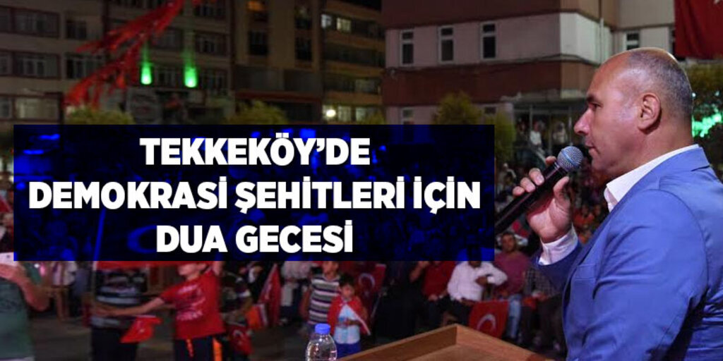 Tekkeköy’de demokrasi şehitleri için dua gecesi