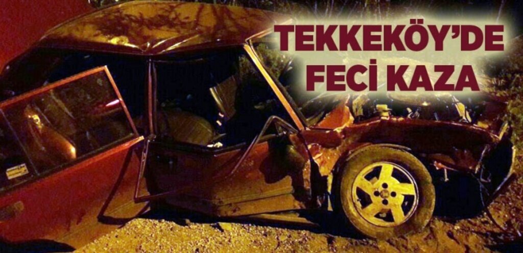 Tekkeköy'de feci kaza, araç pert oldu!