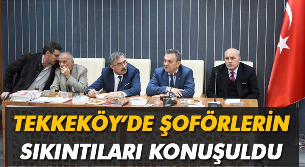 Tekkeköy'de şoförlerin sorunlarına çözüm aranıyor