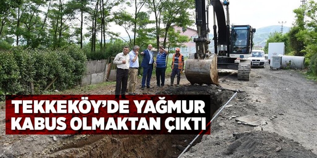 Tekkeköy’de yağmur kabus olmaktan çıktı