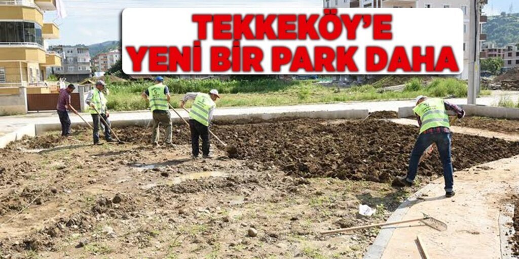 Tekkeköy’e yeni bir park daha