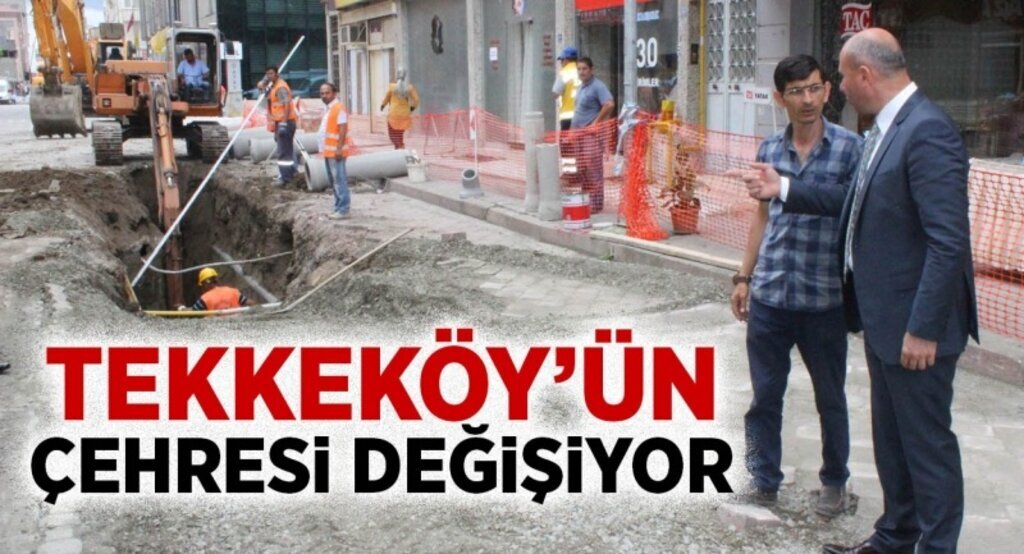 Tekkeköy’ün Çehresi değişiyor