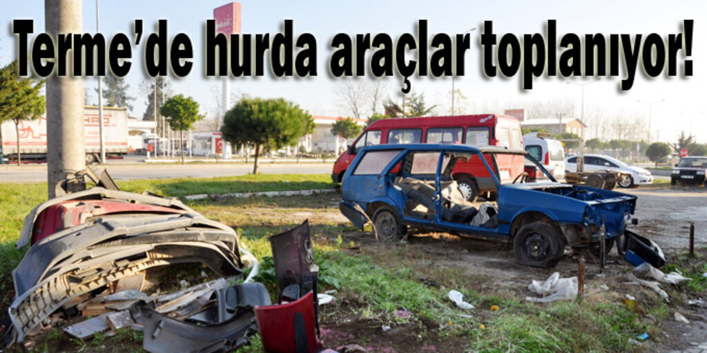 Terme Belediyesi'nden hurda araç temizliği