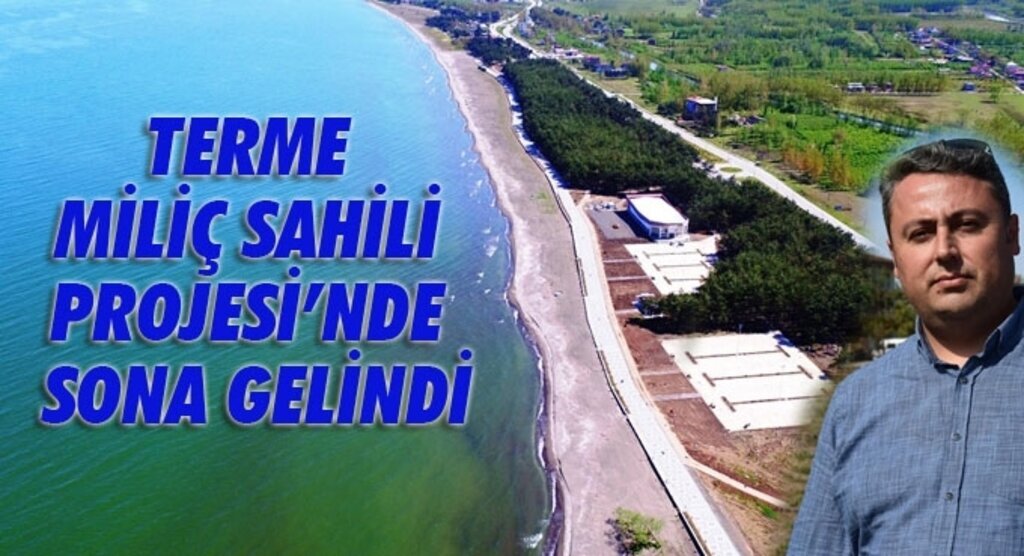 TERME MİLİÇ SAHİLİ PROJESİ’NDE SONA GELİNDİ