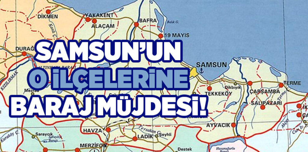 Terme ve Salıpazarı'na 'baraj' müjdesi!