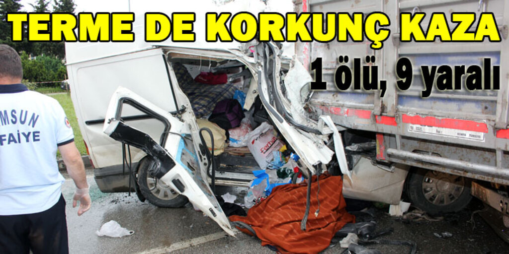 Terme'de minibüs tıra çarptı: 1 ölü, 9 yaralı