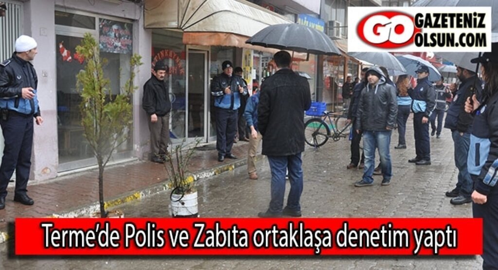 Terme’de Polis ve Zabıta ortaklaşa denetim yaptı