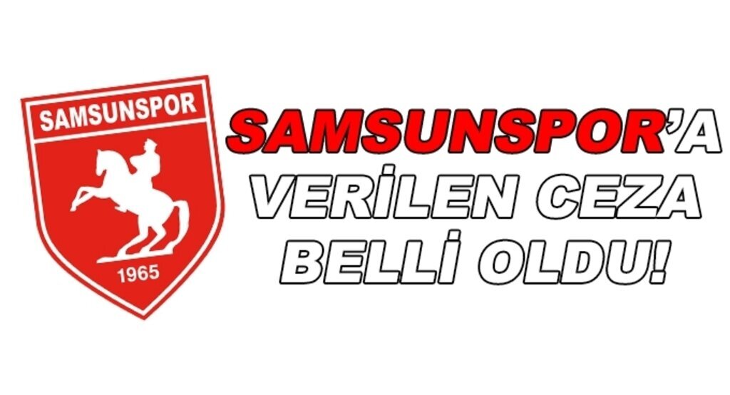 TFF'nin Samsunspor'a verdiği ceza belli oldu