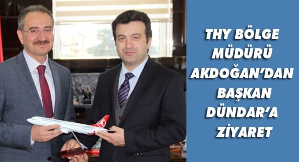 THY BÖLGE MÜDÜRÜ AKDOĞAN’DAN DÜNDAR’A ZİYARET