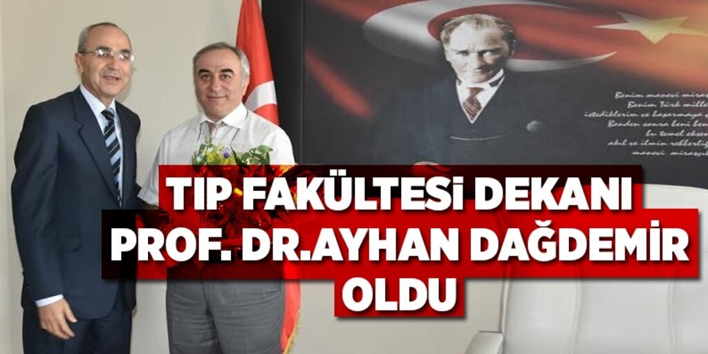 Tıp Fakültesi Dekanı Prof. Dr.Ayhan Dağdemir oldu
