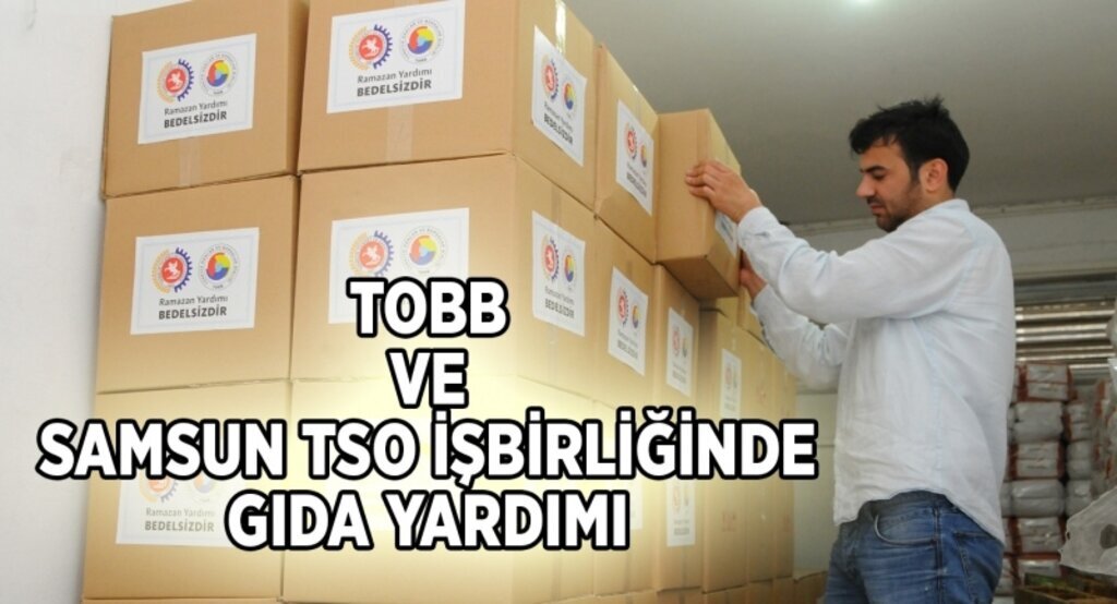 TOBB ve Samsun TSO işbirliğinde gıda yardımı