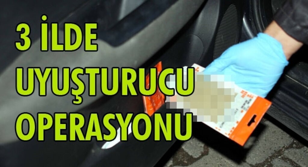 Tokat, Samsun, Hatay hattında uyuşturucu operasyonu