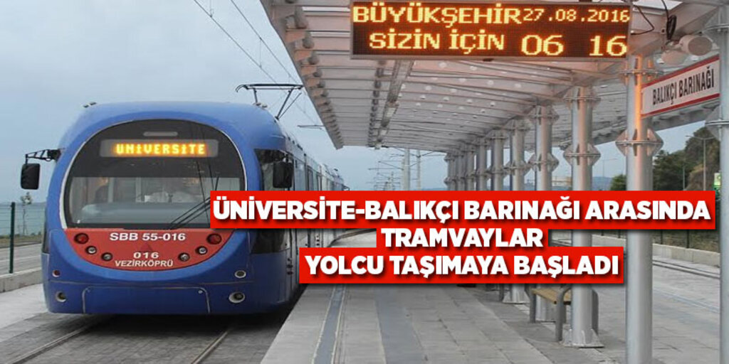 Tramvaylar Balıkçı Barınağı-üniversite arasında hizmet veriyor